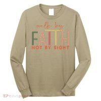 Walk By Faith Not By Sight God Faith Jesus 3 Long Sleeve Shirt thumb 0