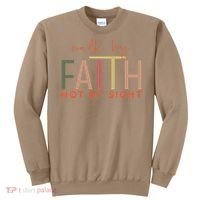 Walk By Faith Not By Sight God Faith Jesus 3 Sweatshirt thumb 0