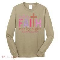 Walk By Faith Not By Sight God Faith Jesus Long Sleeve Shirt thumb 0