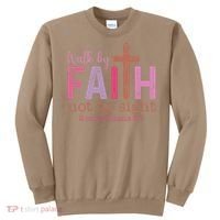 Walk By Faith Not By Sight God Faith Jesus Sweatshirt thumb 0