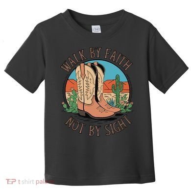 Walk By Faith Not By Sight Western Boots Toddler T-Shirt