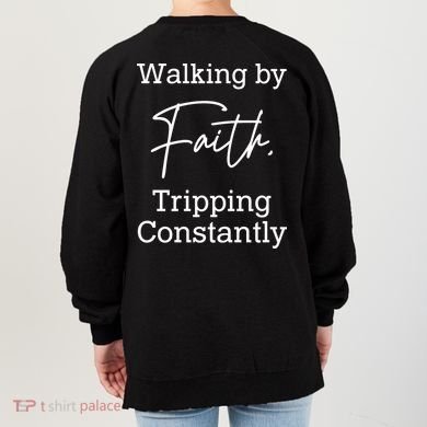 Walking By Faith Tripping Constantly Front And Back Women's Sweatshirt back