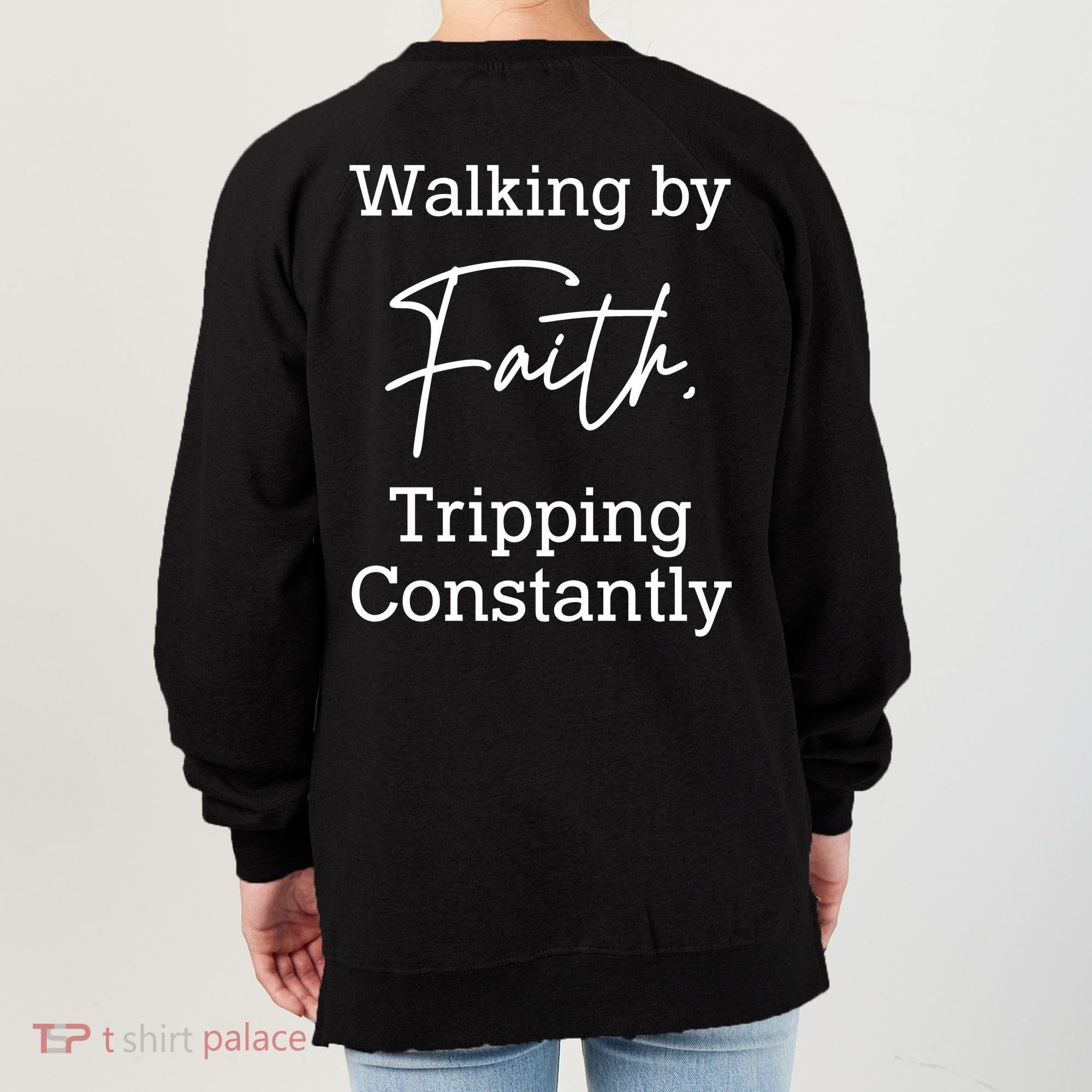 Walking By Faith Tripping Constantly Front And Back Women's Sweatshirt