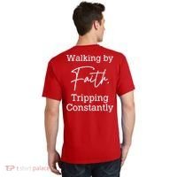 Walking By Faith Tripping Constantly Front And Back T-Shirt thumb 1