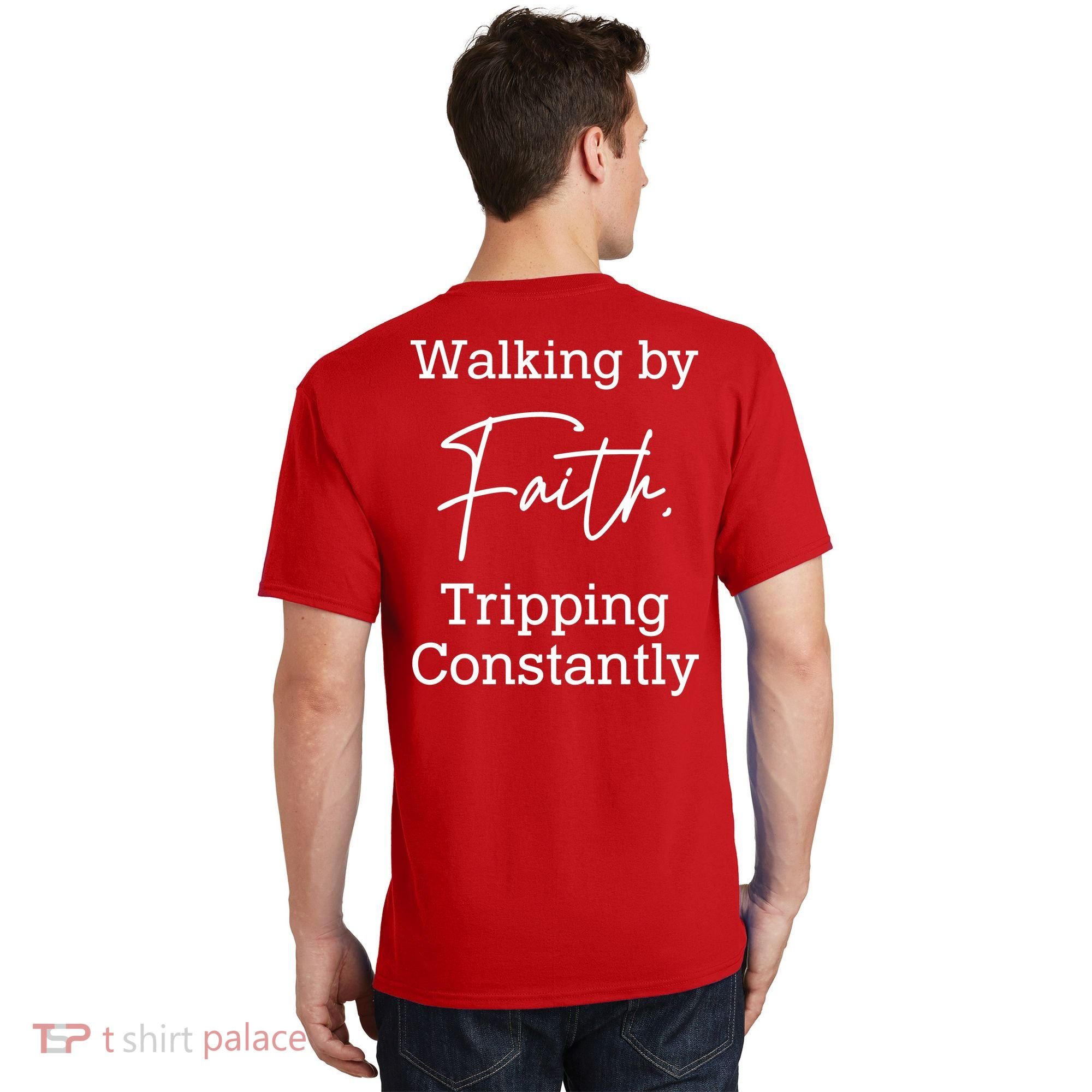 Walking By Faith Tripping Constantly Front And Back T-Shirt