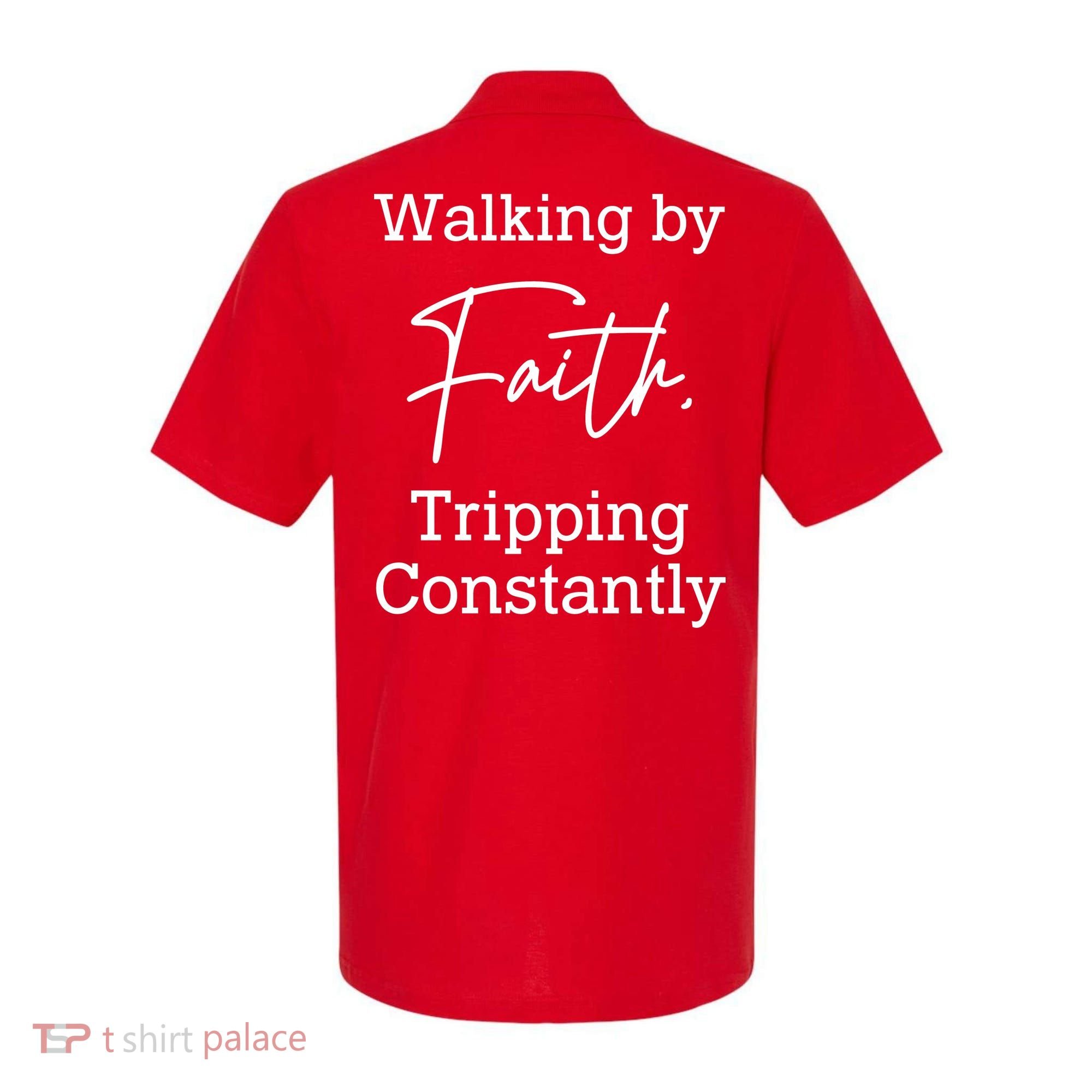 Walking By Faith Tripping Constantly Front And Back Polo