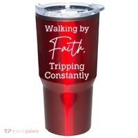 Walking By Faith Tripping Constantly Front And Back Tumbler thumb 1