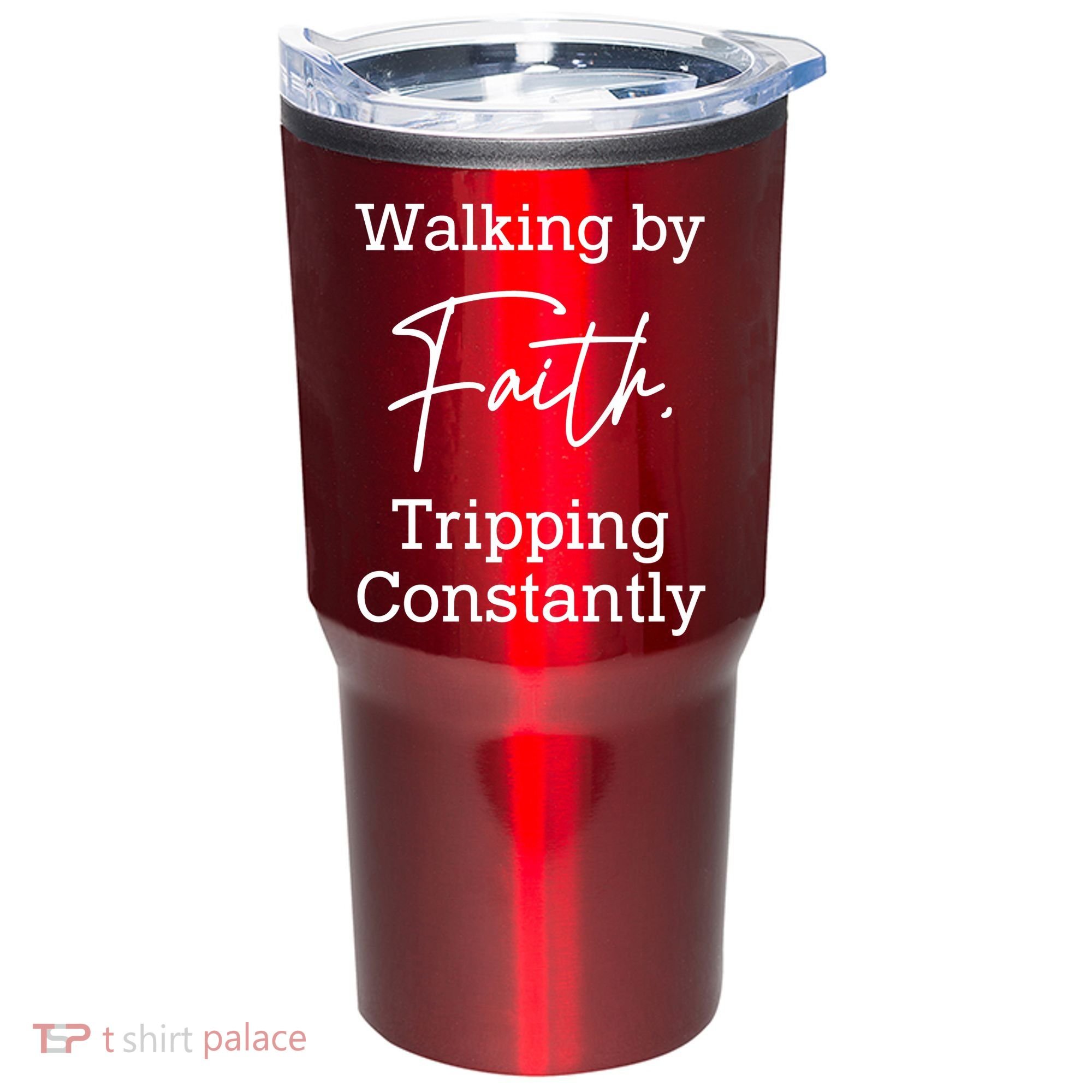 Walking By Faith Tripping Constantly Front And Back Tumbler