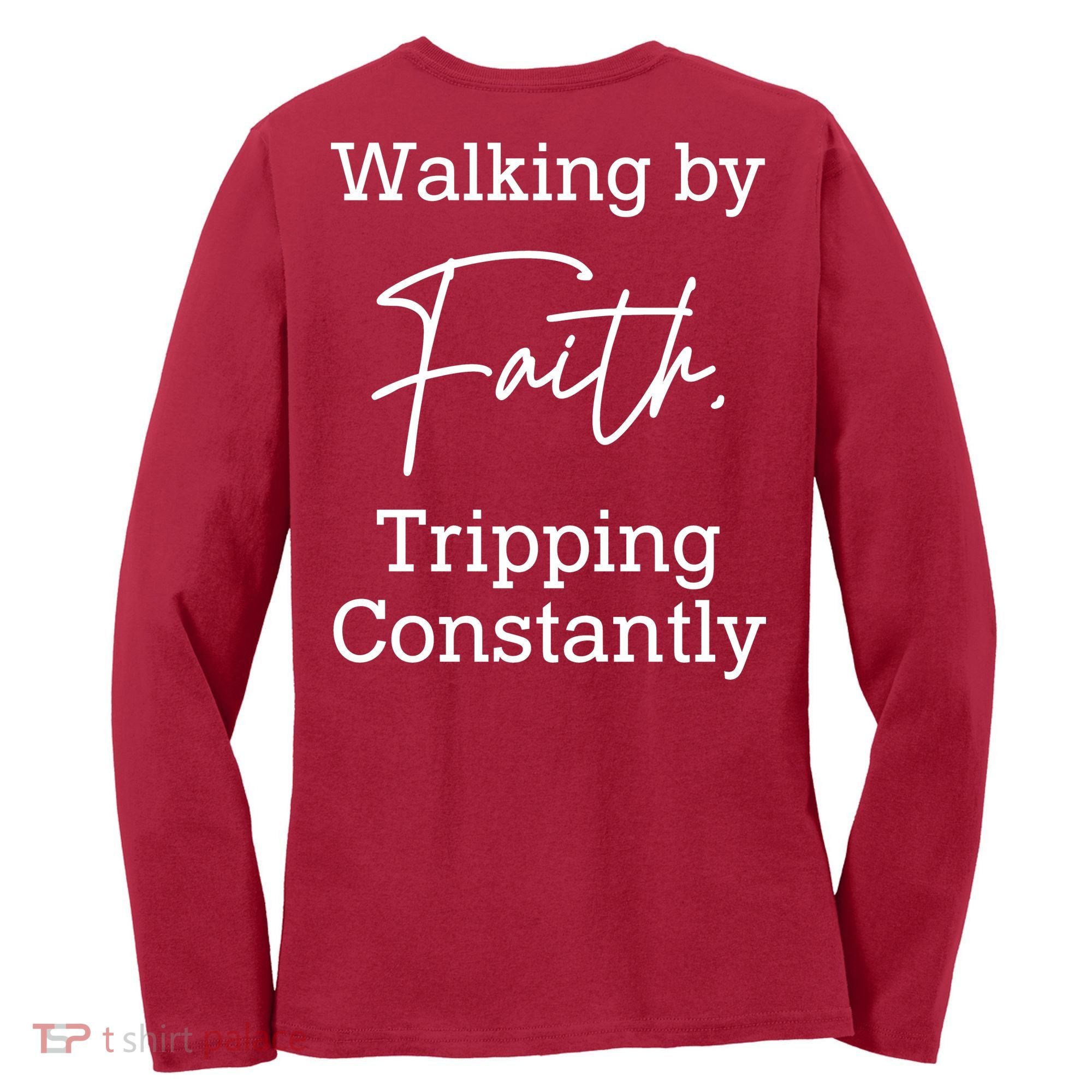 Walking By Faith Tripping Constantly Front And Back Women's Long Sleeve Shirt