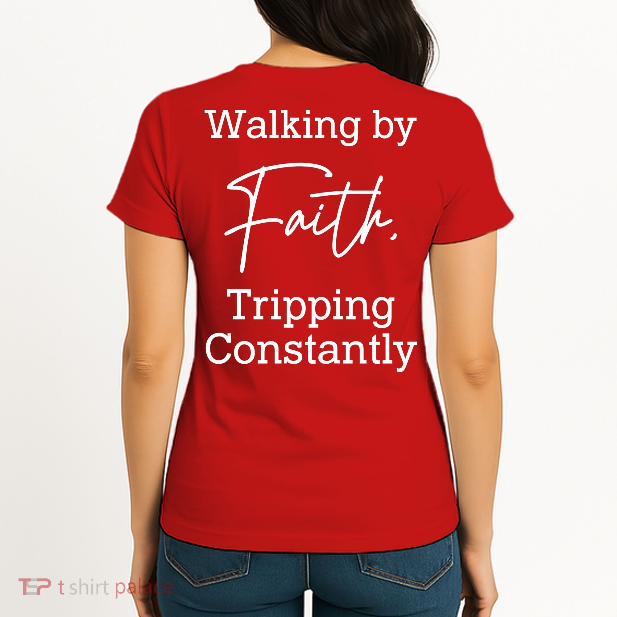 Walking By Faith Tripping Constantly Front And Back Women's T-Shirt