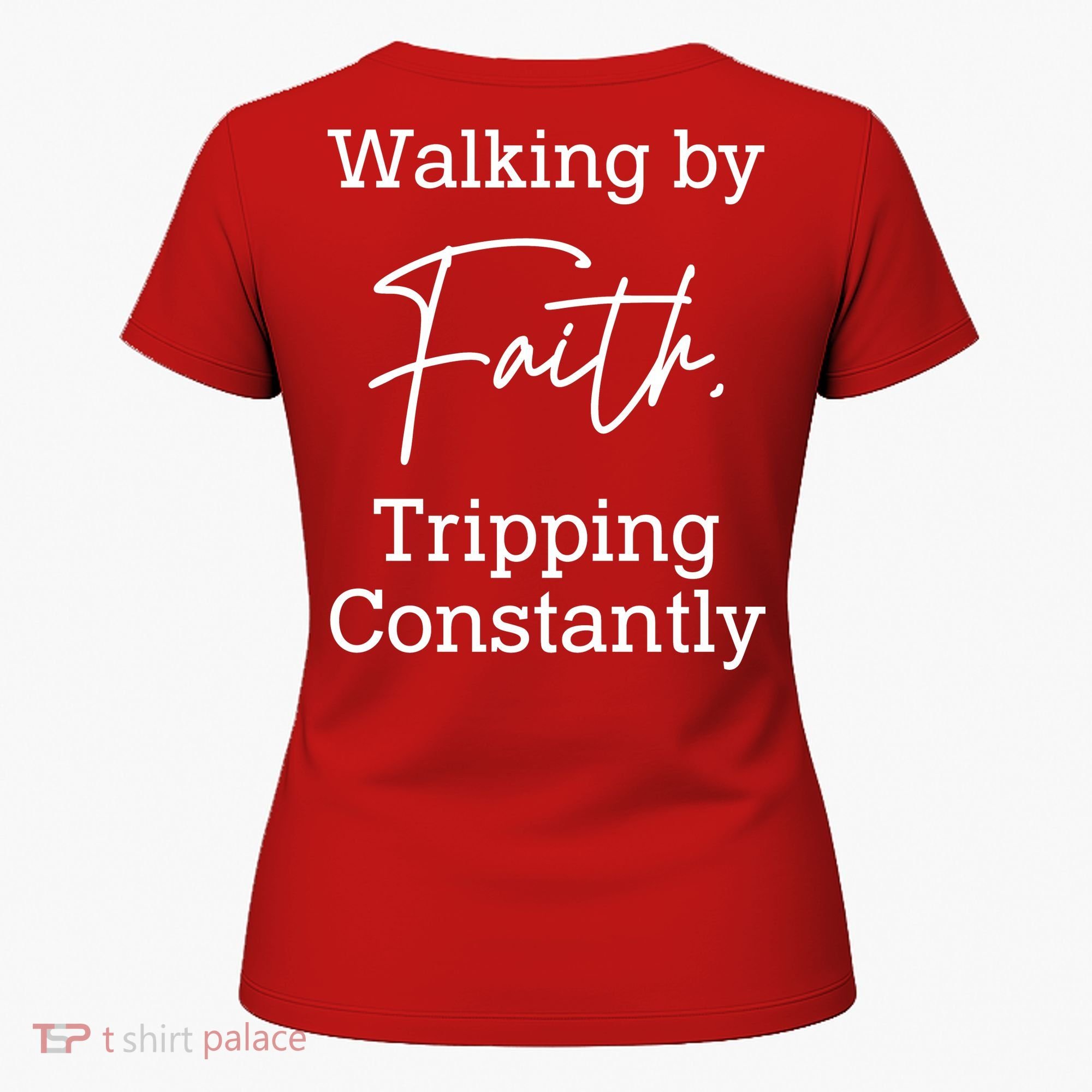 Walking By Faith Tripping Constantly Front And Back Women's T-Shirt