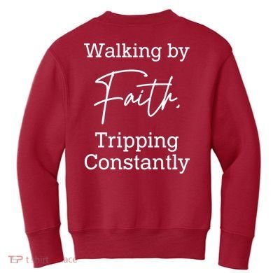 Walking By Faith Tripping Constantly Front And Back Kids Sweatshirt back
