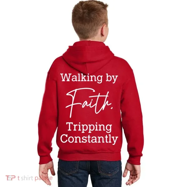 Walking By Faith Tripping Constantly Front And Back Kids Hoodie