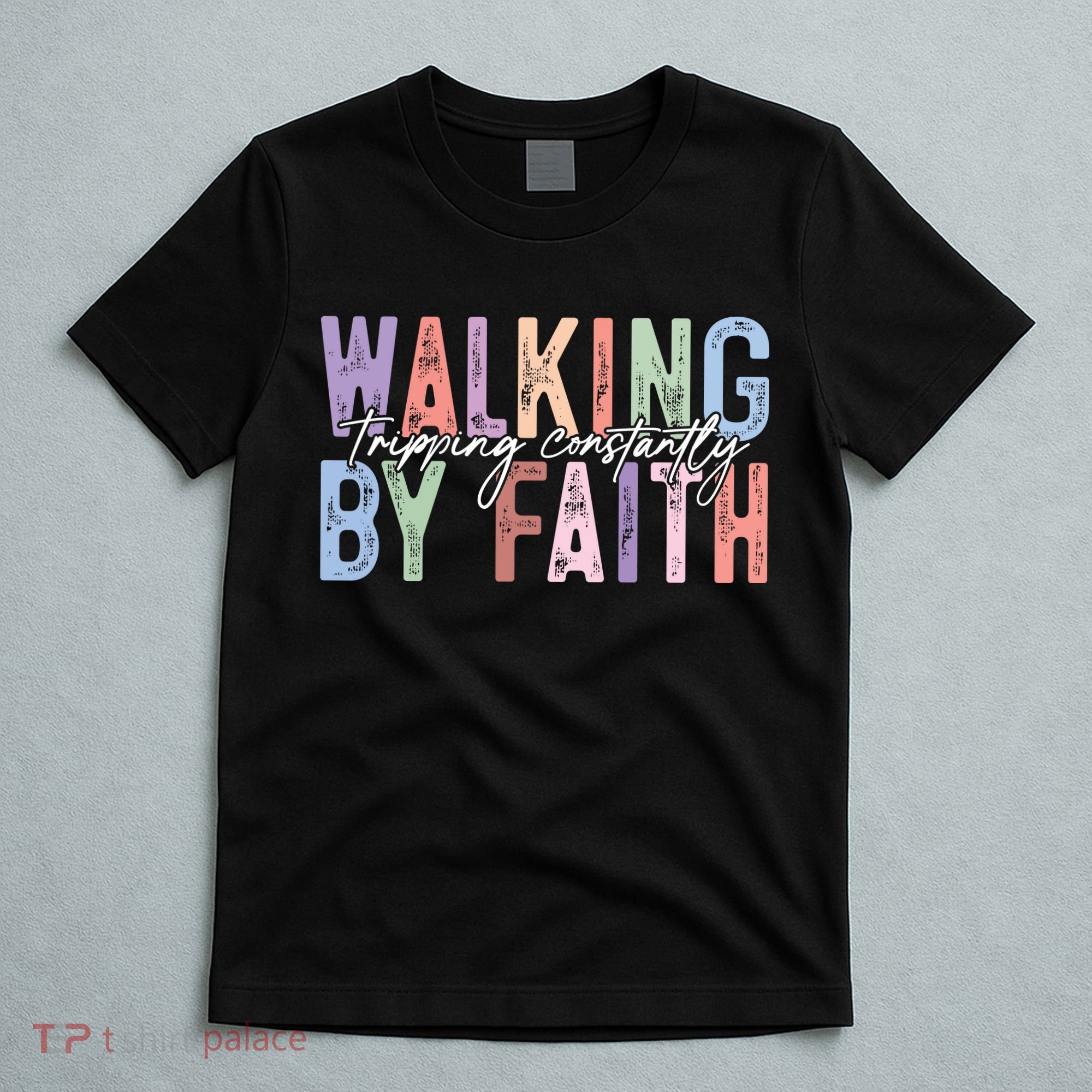 Walking By Faith Tripping Constantly Retro Funny Christian Slogan T-Shirt
