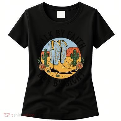 Walk by Faith Not by Sight Western Boots Women's T-Shirt