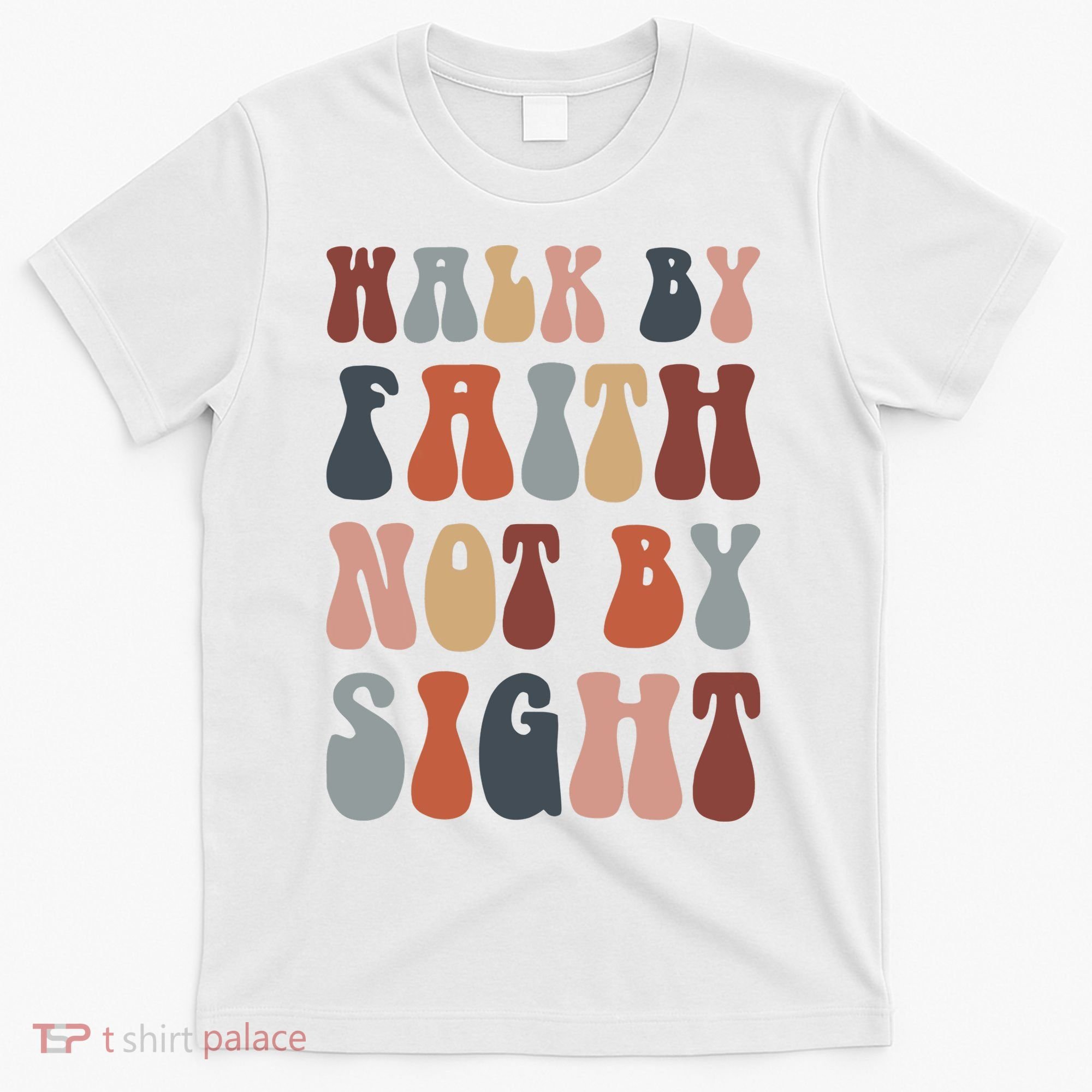 Walk By Faith Not By Sight Bible Verse Christian T-Shirt