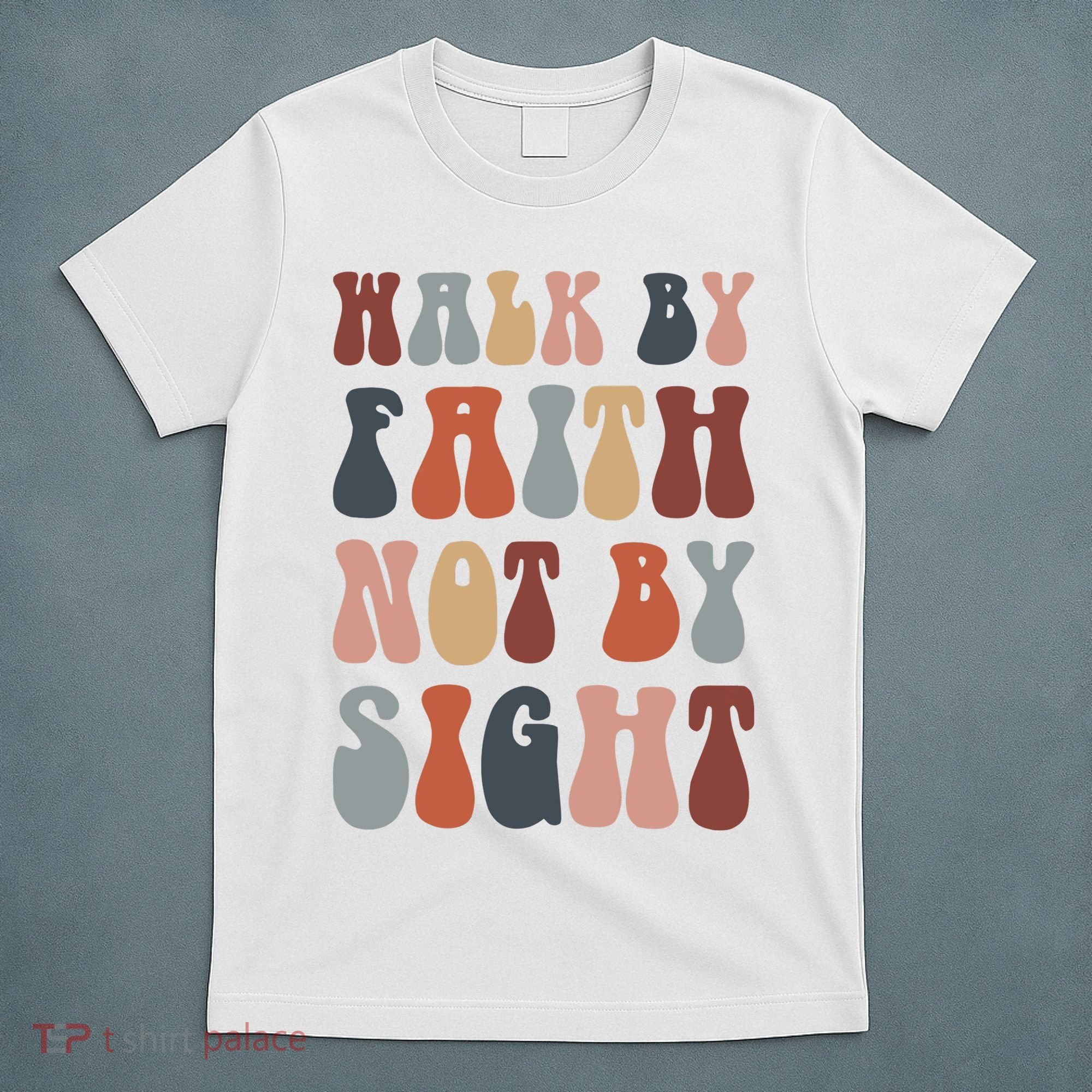 Walk By Faith Not By Sight Bible Verse Christian T-Shirt