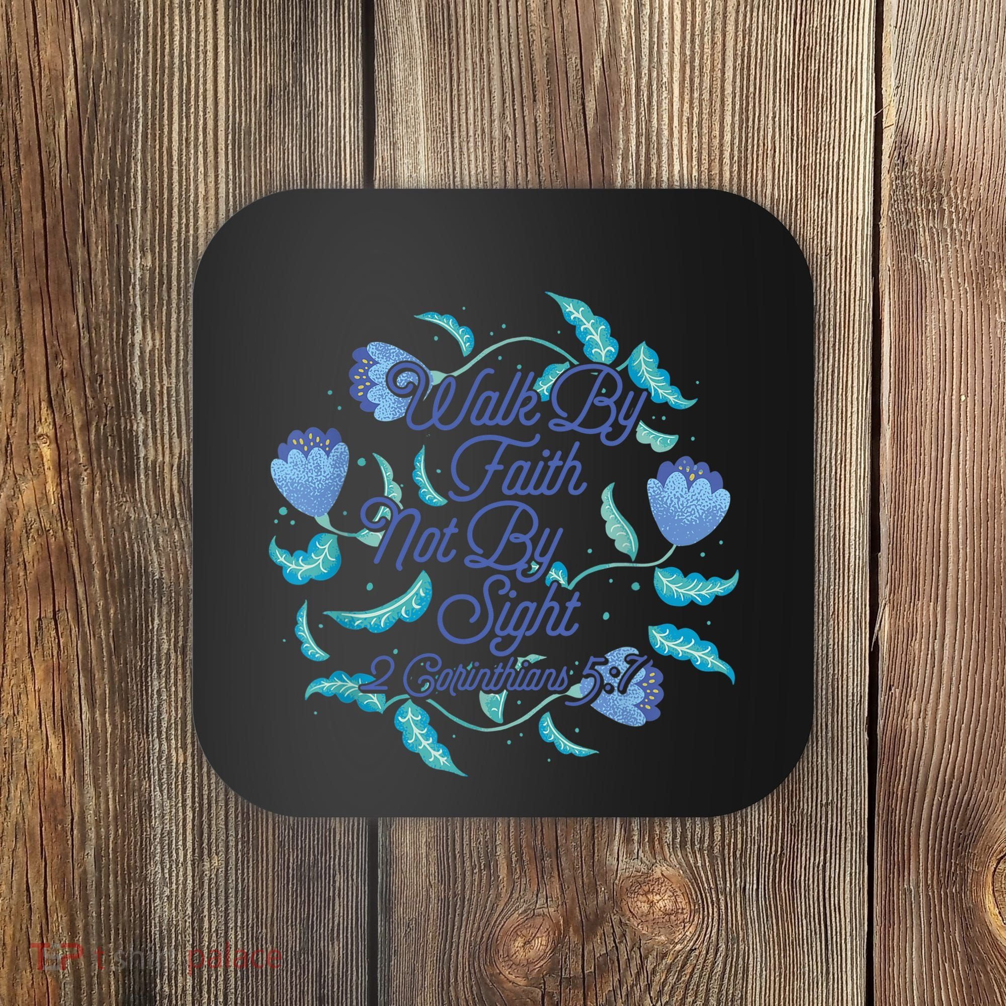 Walk By Faith Not By Sight 2 Corinthians 5:7 Coaster