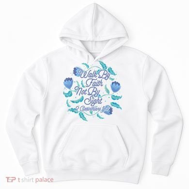 Walk By Faith Not By Sight 2 Corinthians 5:7 Hoodie