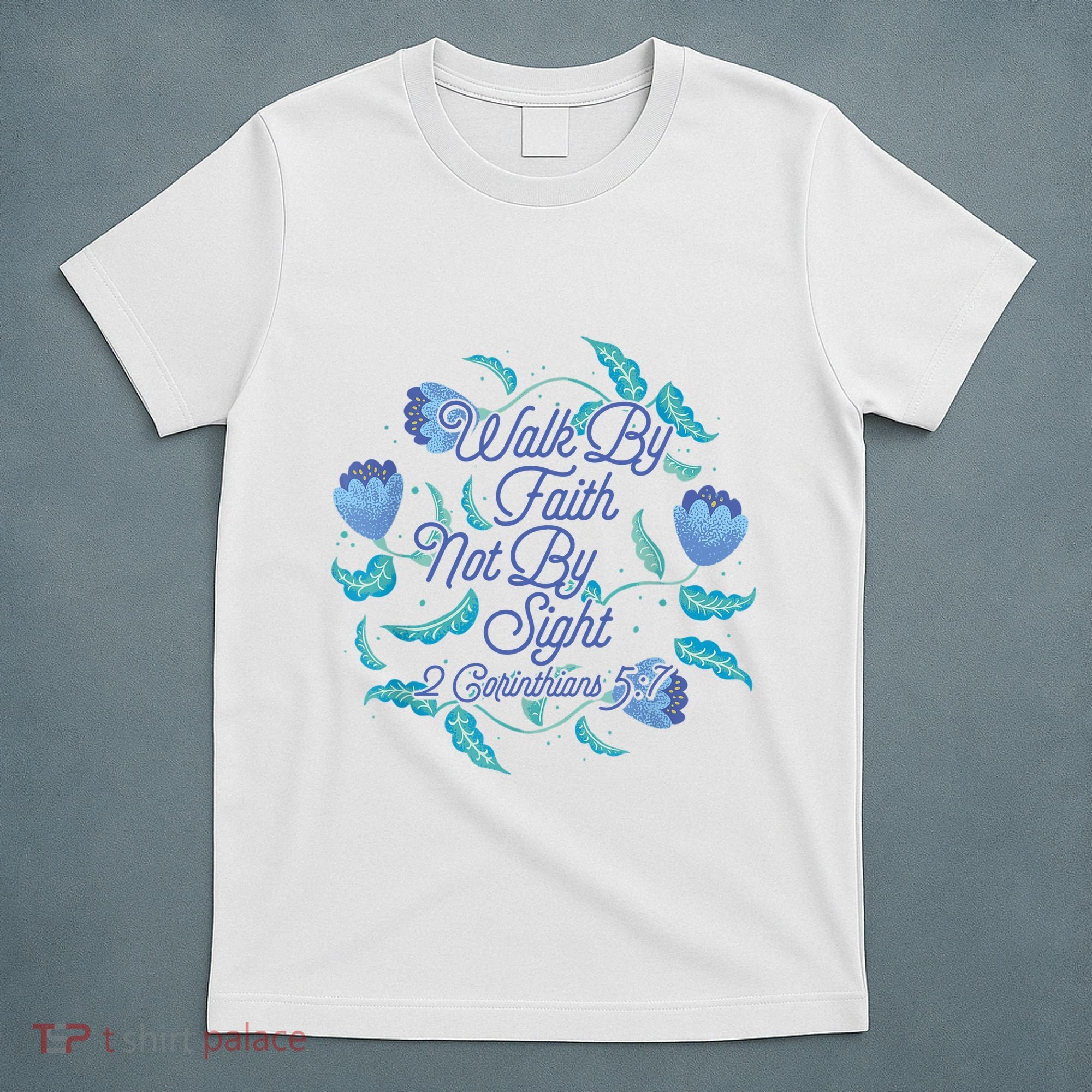 Walk By Faith Not By Sight 2 Corinthians 5:7 T-Shirt