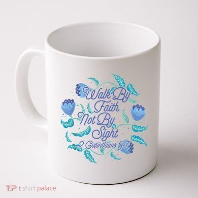 Walk By Faith Not By Sight 2 Corinthians 5:7 Coffee Mug