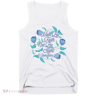 Walk By Faith Not By Sight 2 Corinthians 5:7 Tank Top