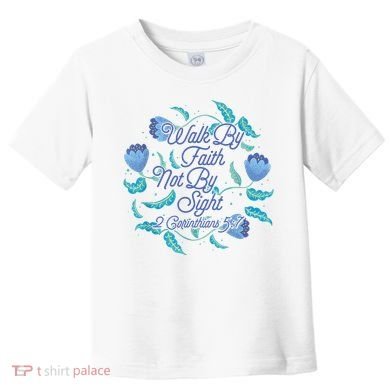 Walk By Faith Not By Sight 2 Corinthians 5:7 Toddler T-Shirt
