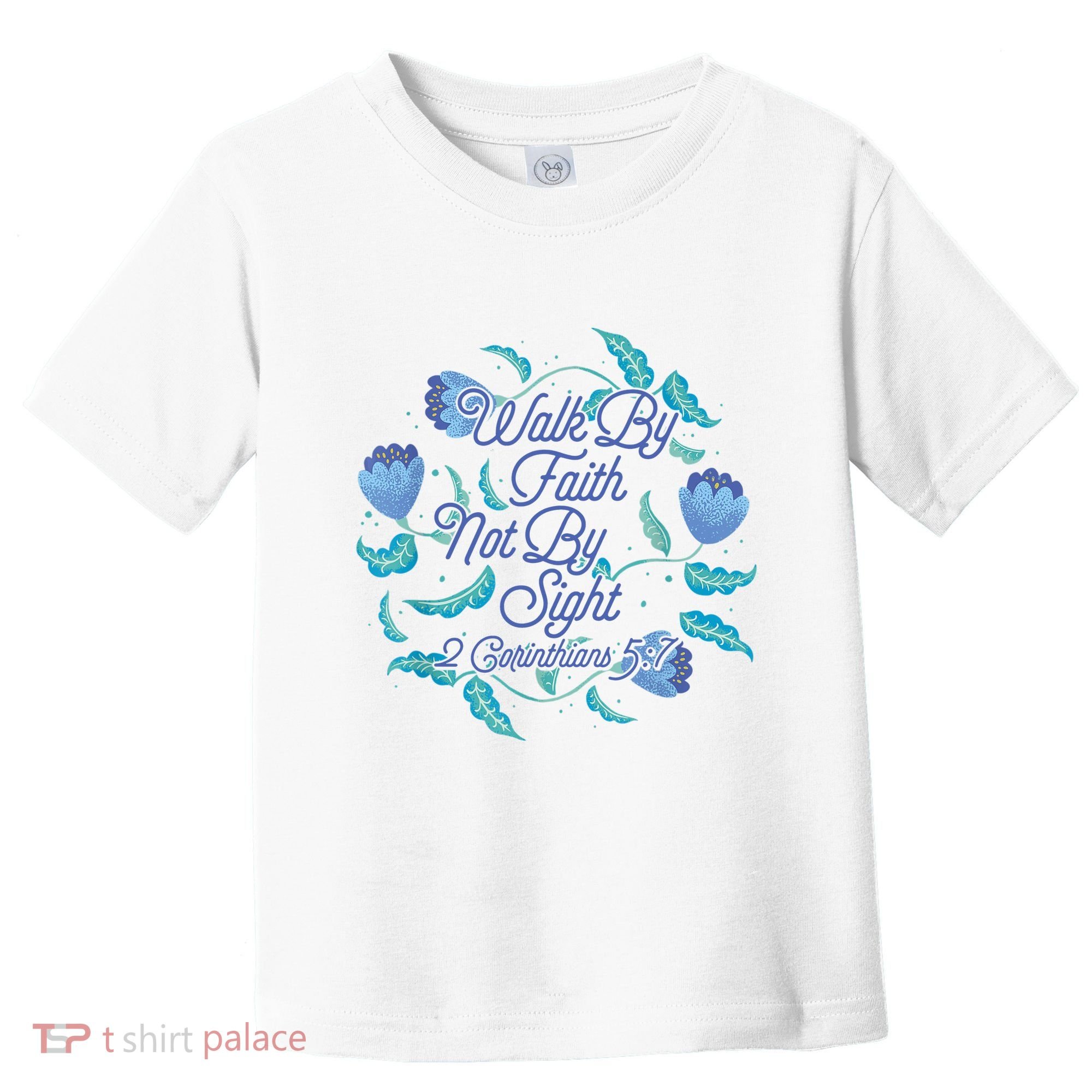 Walk By Faith Not By Sight 2 Corinthians 5:7 Toddler T-Shirt