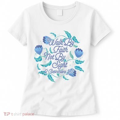 Walk By Faith Not By Sight 2 Corinthians 5:7 Women's T-Shirt