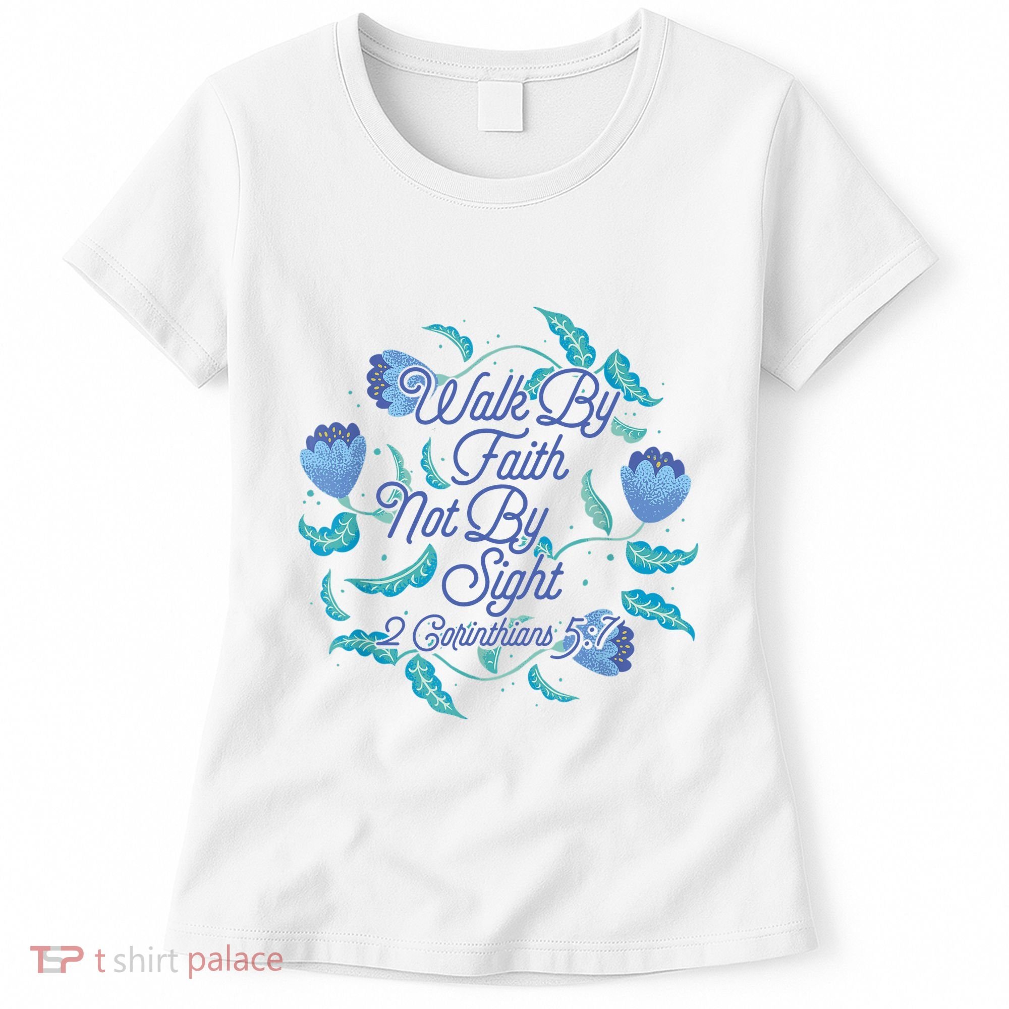 Walk By Faith Not By Sight 2 Corinthians 5:7 Women's T-Shirt