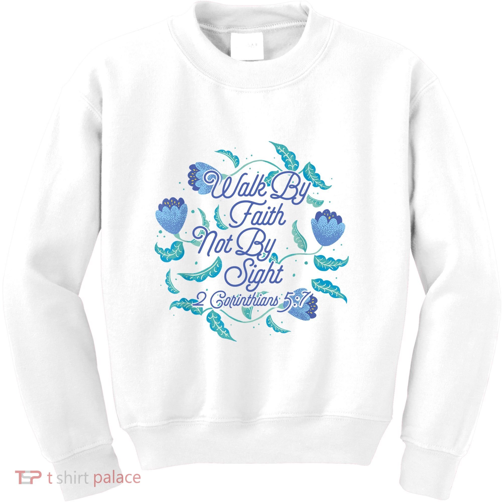 Walk By Faith Not By Sight 2 Corinthians 5:7 Kids Sweatshirt