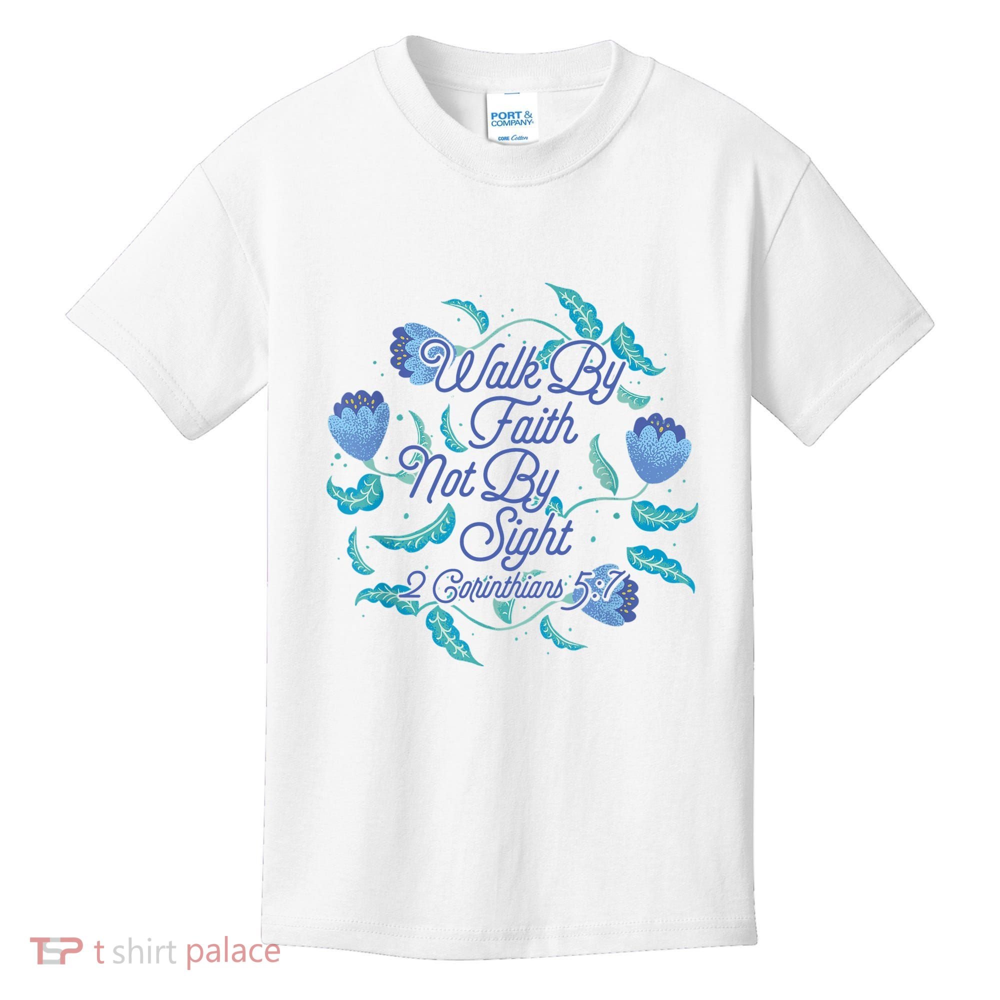 Walk By Faith Not By Sight 2 Corinthians 5:7 Kids T-Shirt