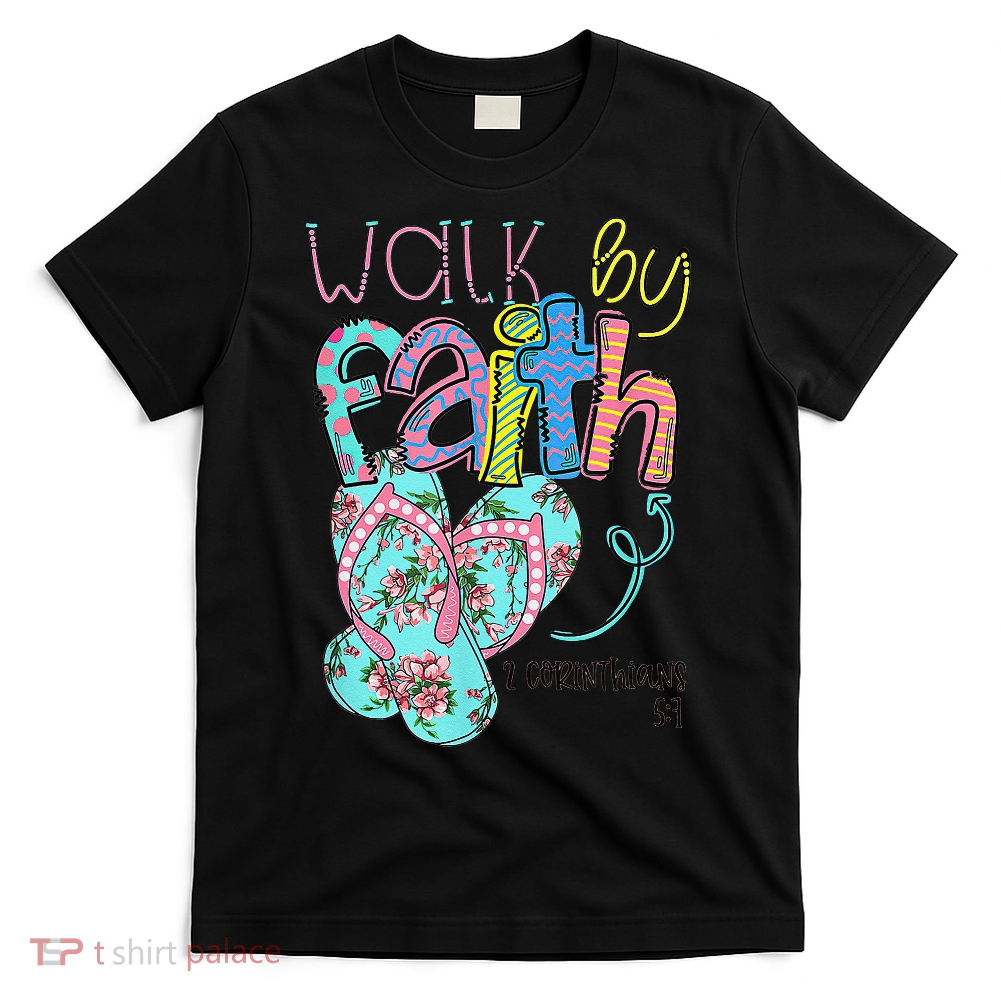 Walk By Faith Flip Flops Christian Jesus Bible Verse Summer T-Shirt