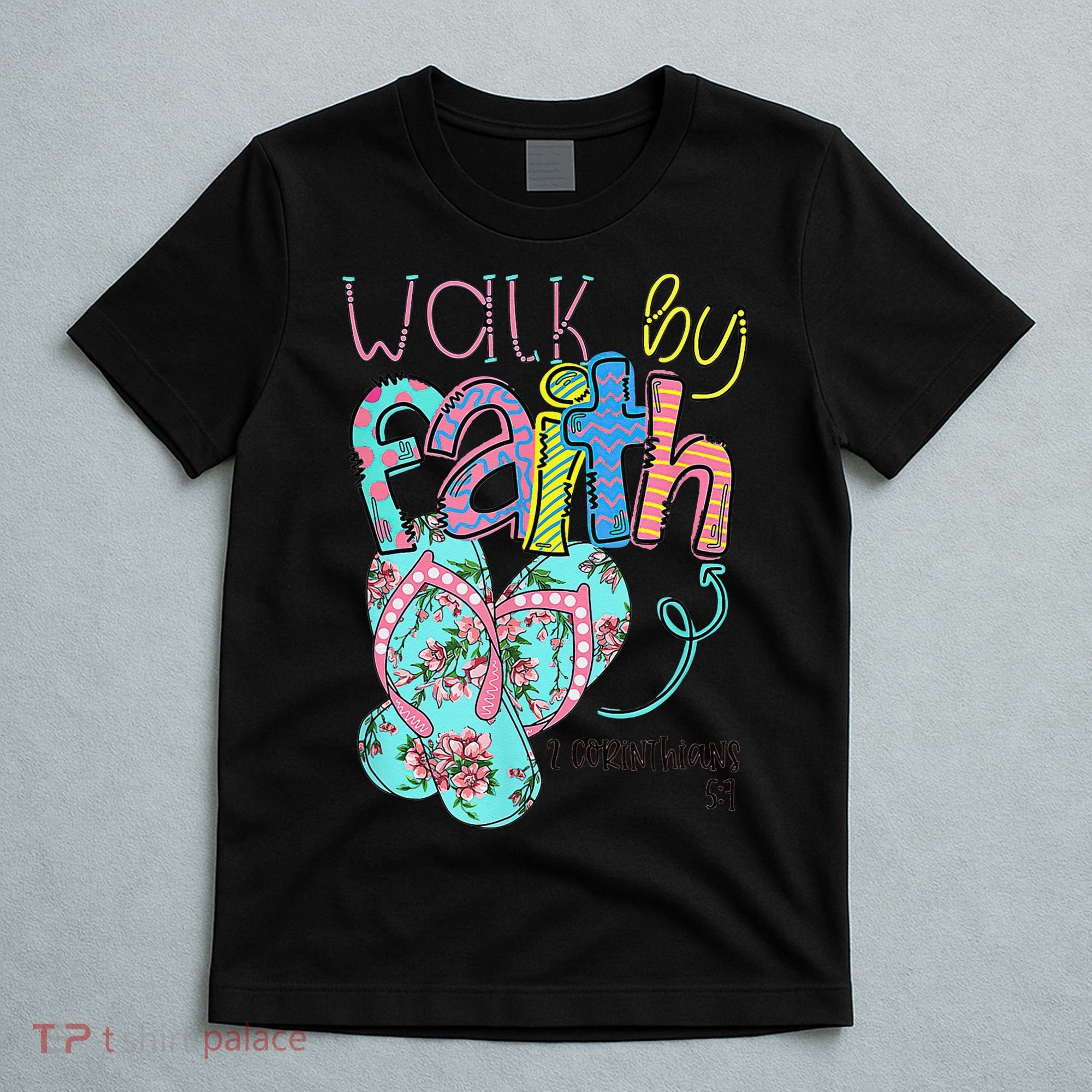 Walk By Faith Flip Flops Christian Jesus Bible Verse Summer T-Shirt