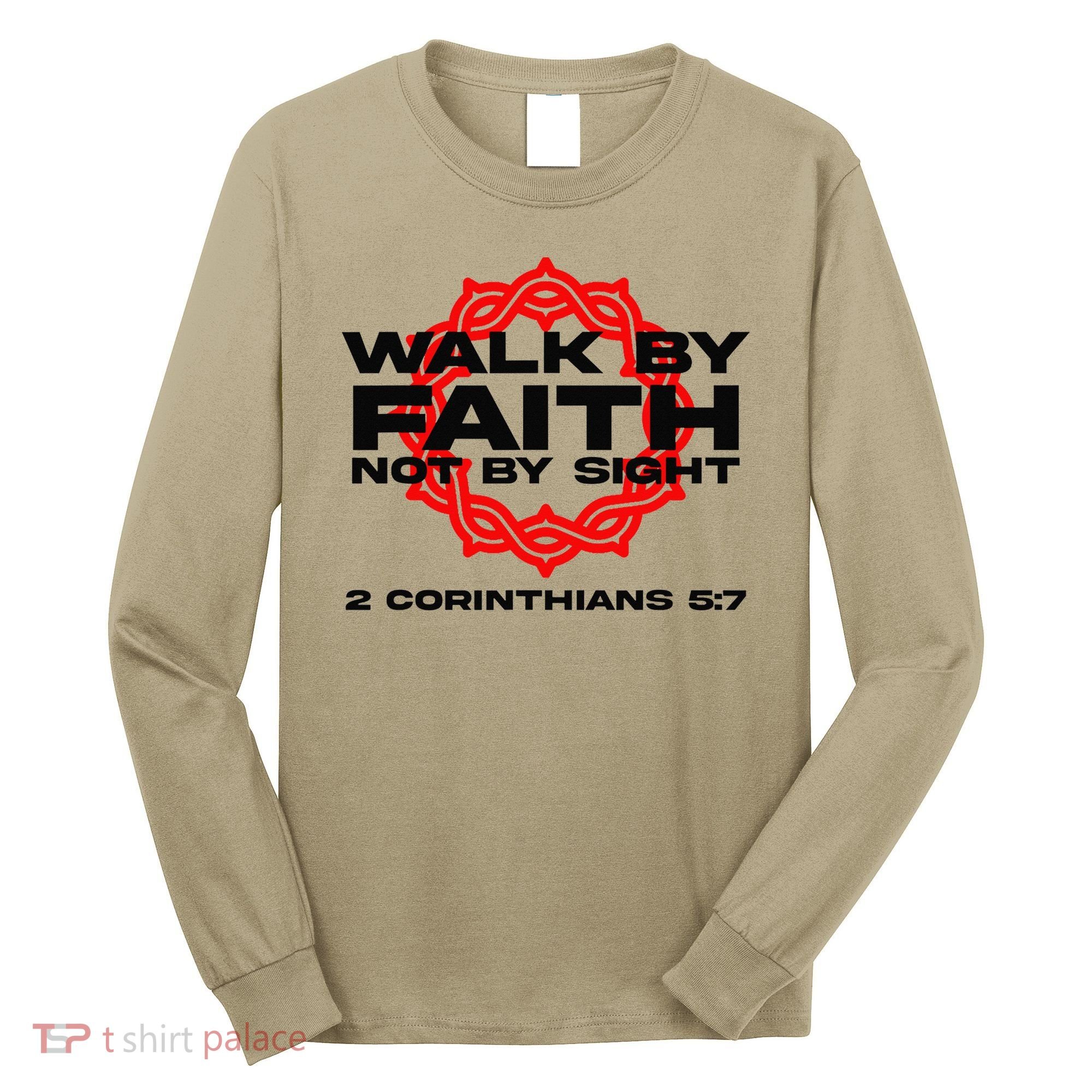 Walk By Faith Not By Sight 2 Corinthians 5 7 Jesus Long Sleeve Shirt