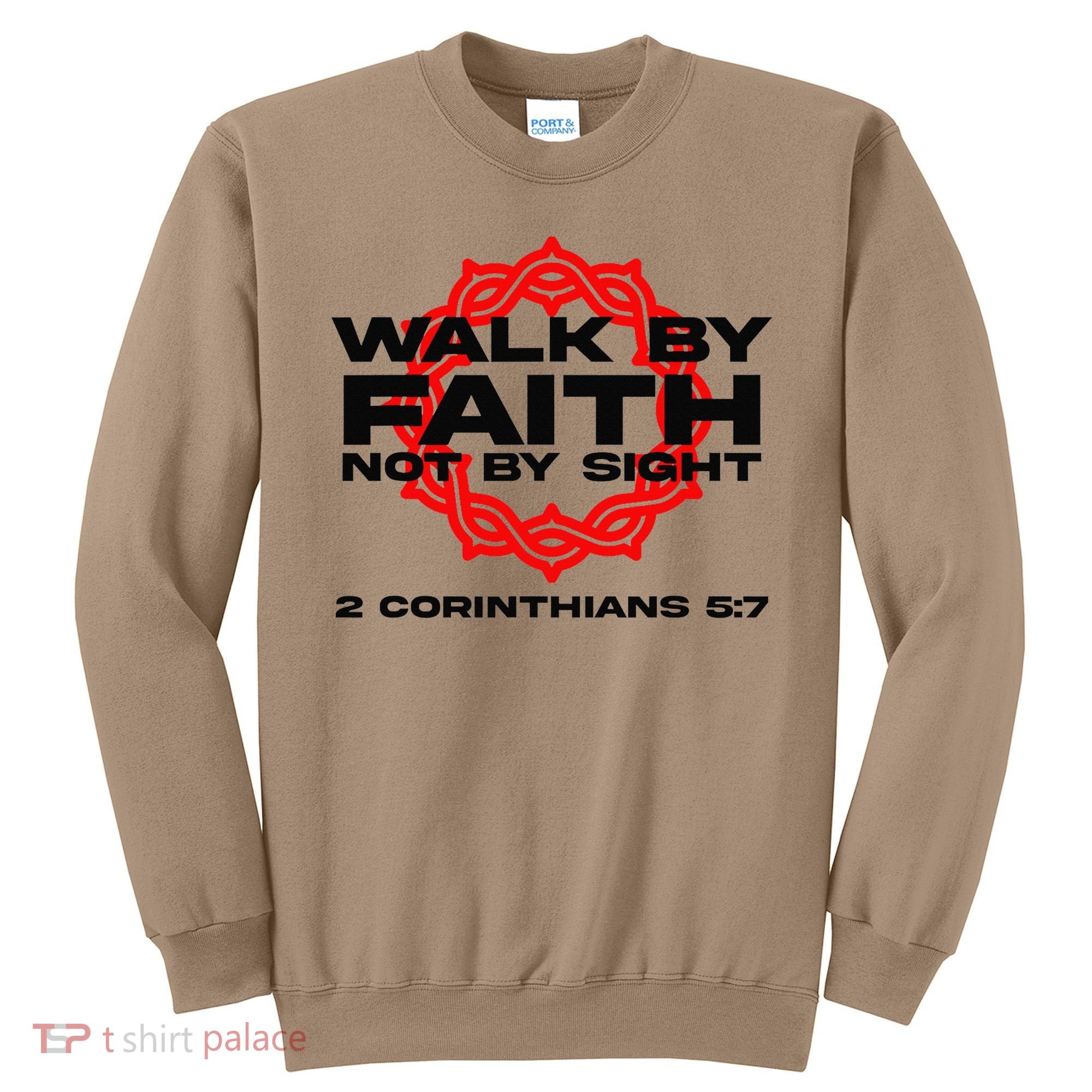 Walk By Faith Not By Sight 2 Corinthians 5 7 Jesus Sweatshirt