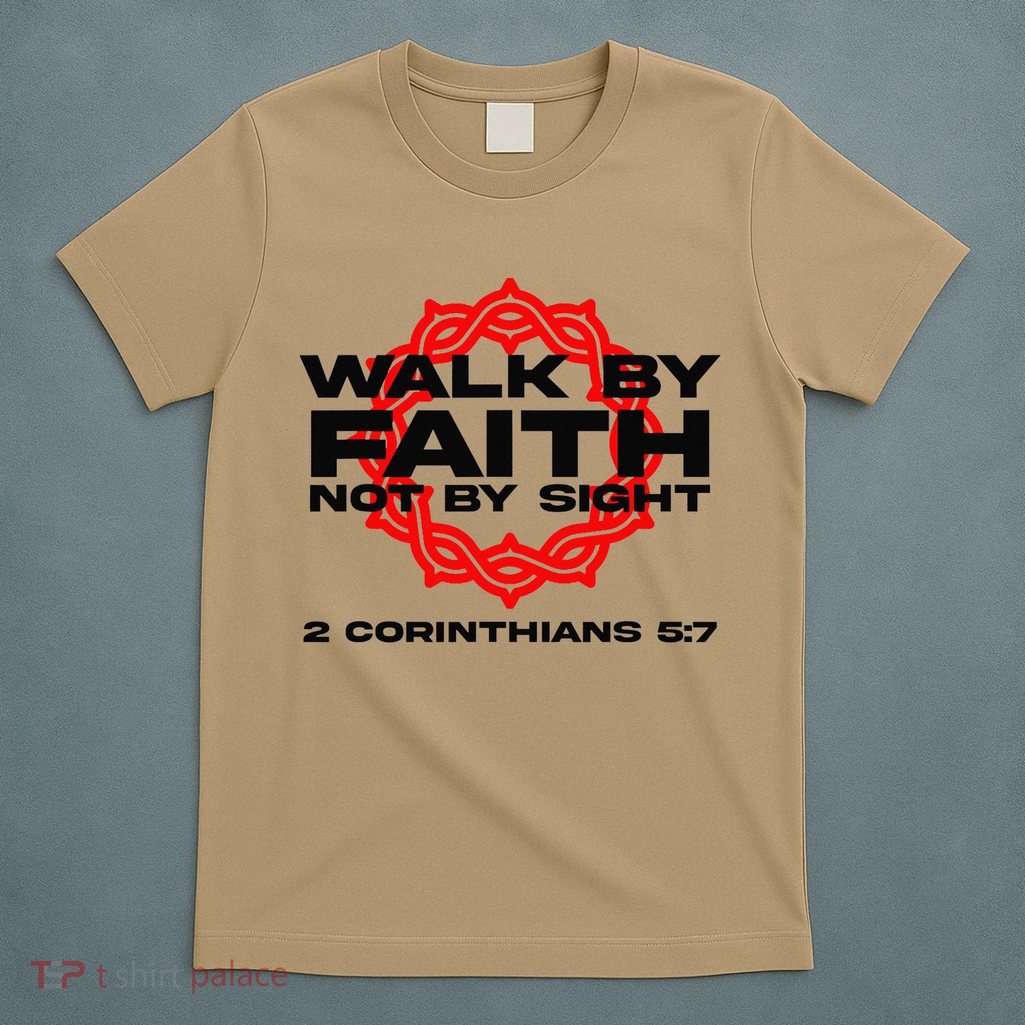 Walk By Faith Not By Sight 2 Corinthians 5 7 Jesus T-Shirt