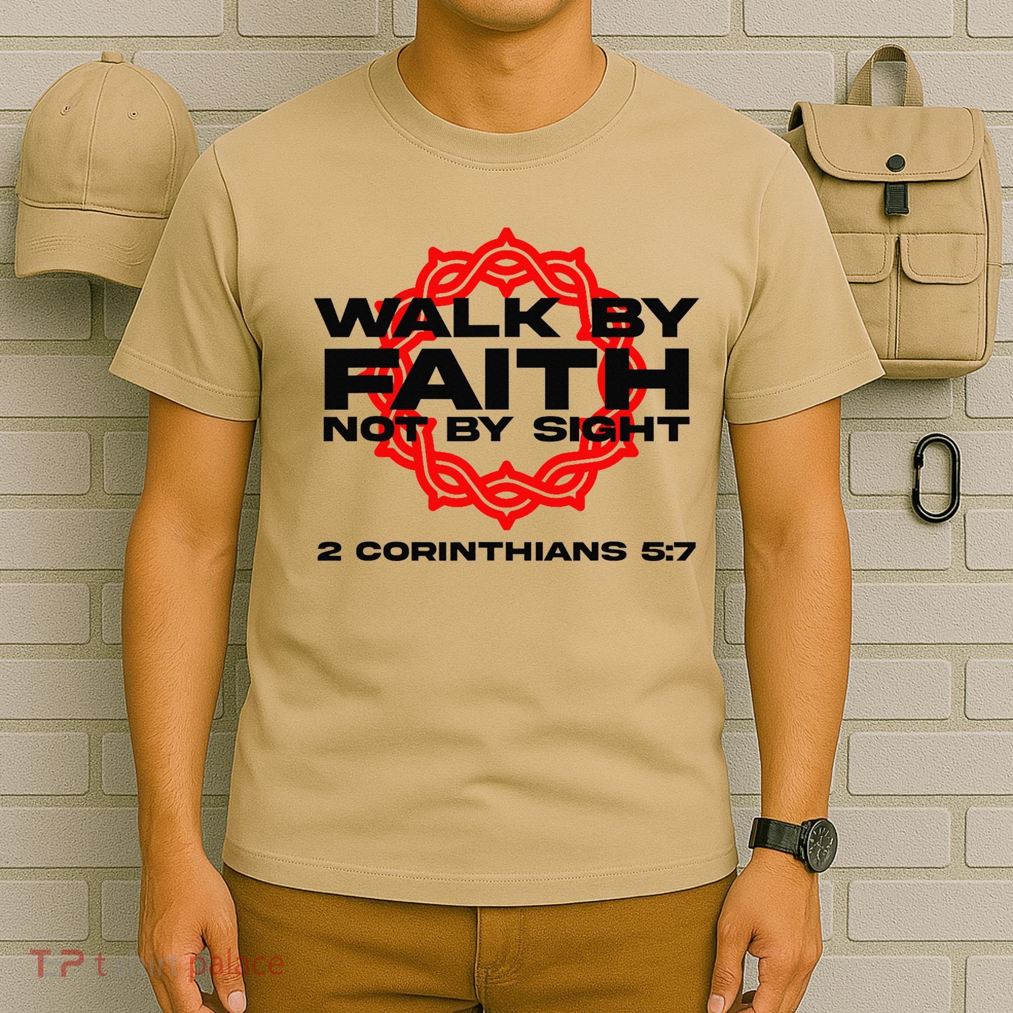 Walk By Faith Not By Sight 2 Corinthians 5 7 Jesus T-Shirt