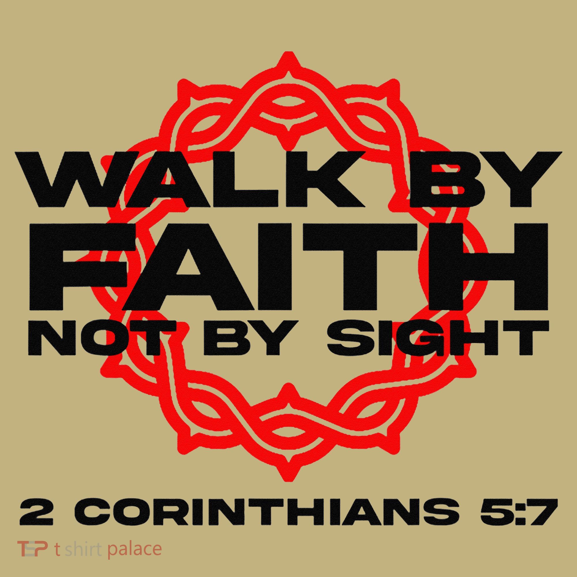 Walk By Faith Not By Sight 2 Corinthians 5 7 Jesus T-Shirt