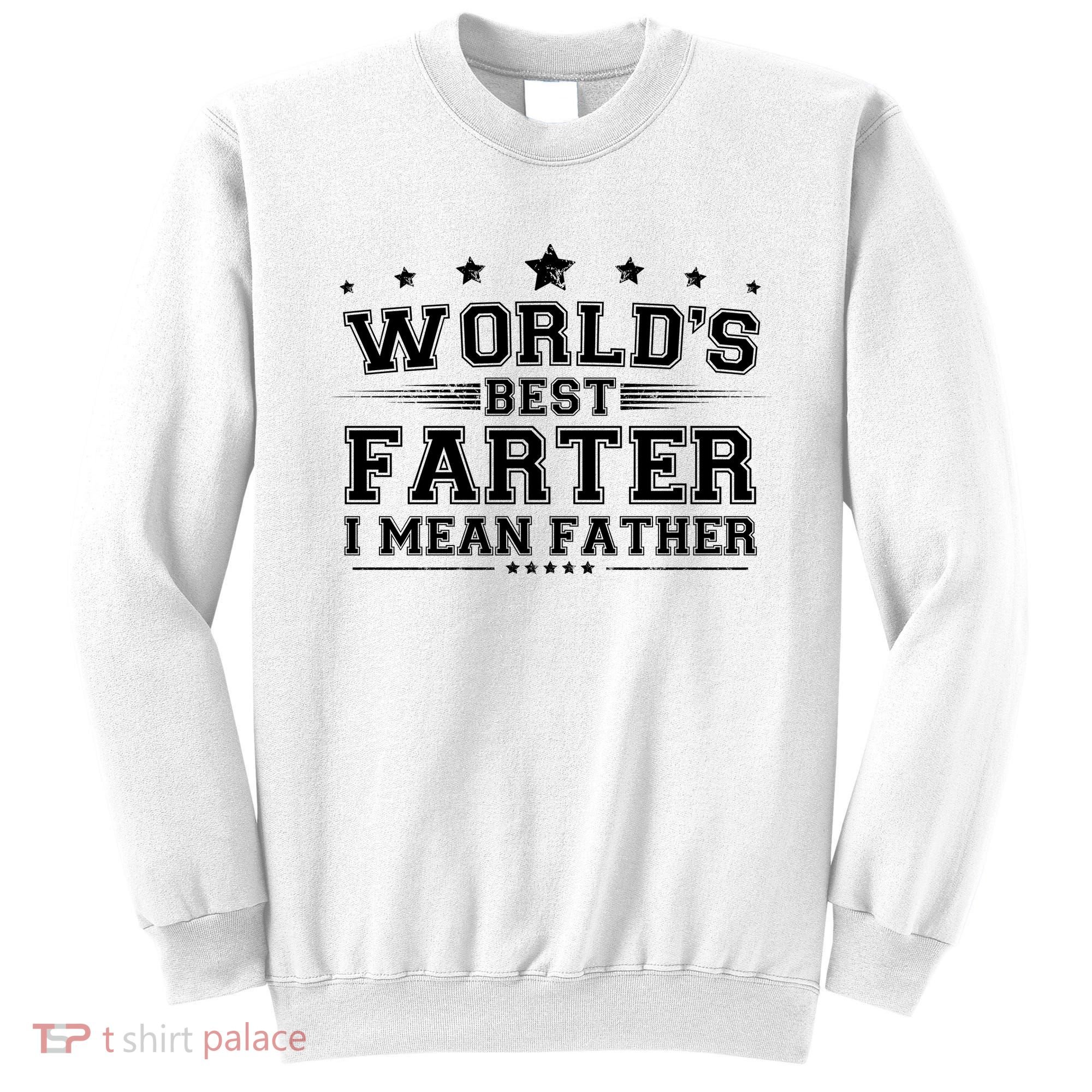 Worlds Best Farter I Mean Father Sweatshirt