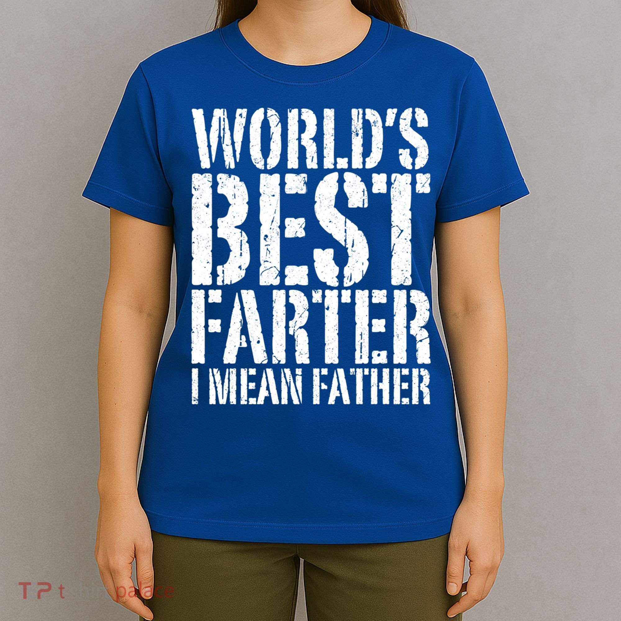 WorldS Best Farter I Mean Father Funny Gift Fathers Day Great Gift T-Shirt