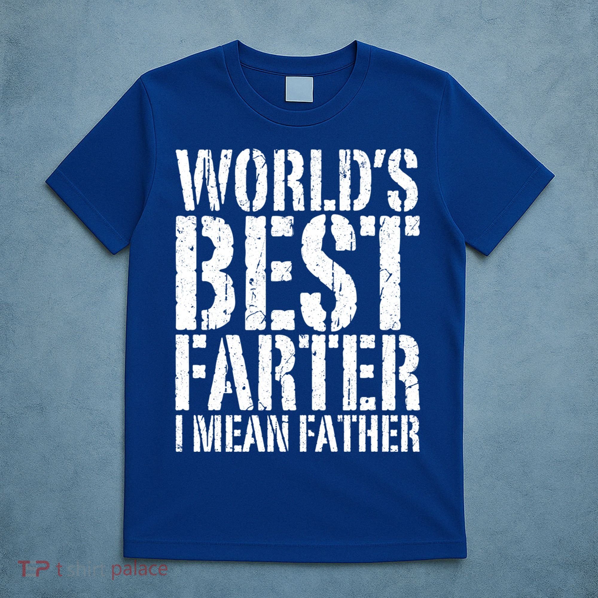 WorldS Best Farter I Mean Father Funny Gift Fathers Day Great Gift T-Shirt