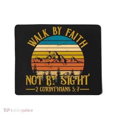 Walk By Faith Not By Sight 2 Corinthians 5:7 Mousepad