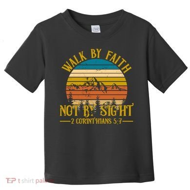 Walk By Faith Not By Sight 2 Corinthians 5:7 Toddler T-Shirt