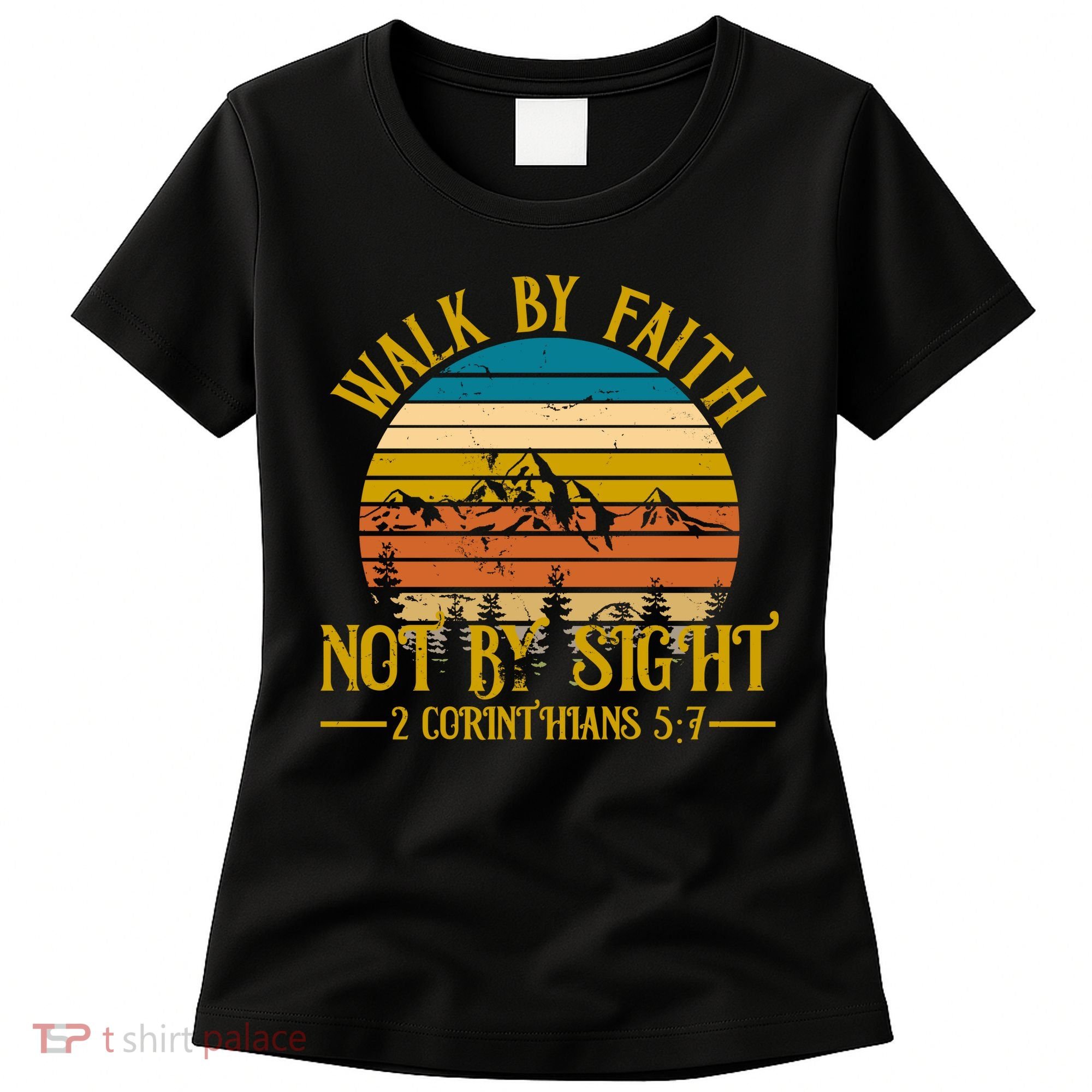 Walk By Faith Not By Sight 2 Corinthians 5:7 Women's T-Shirt