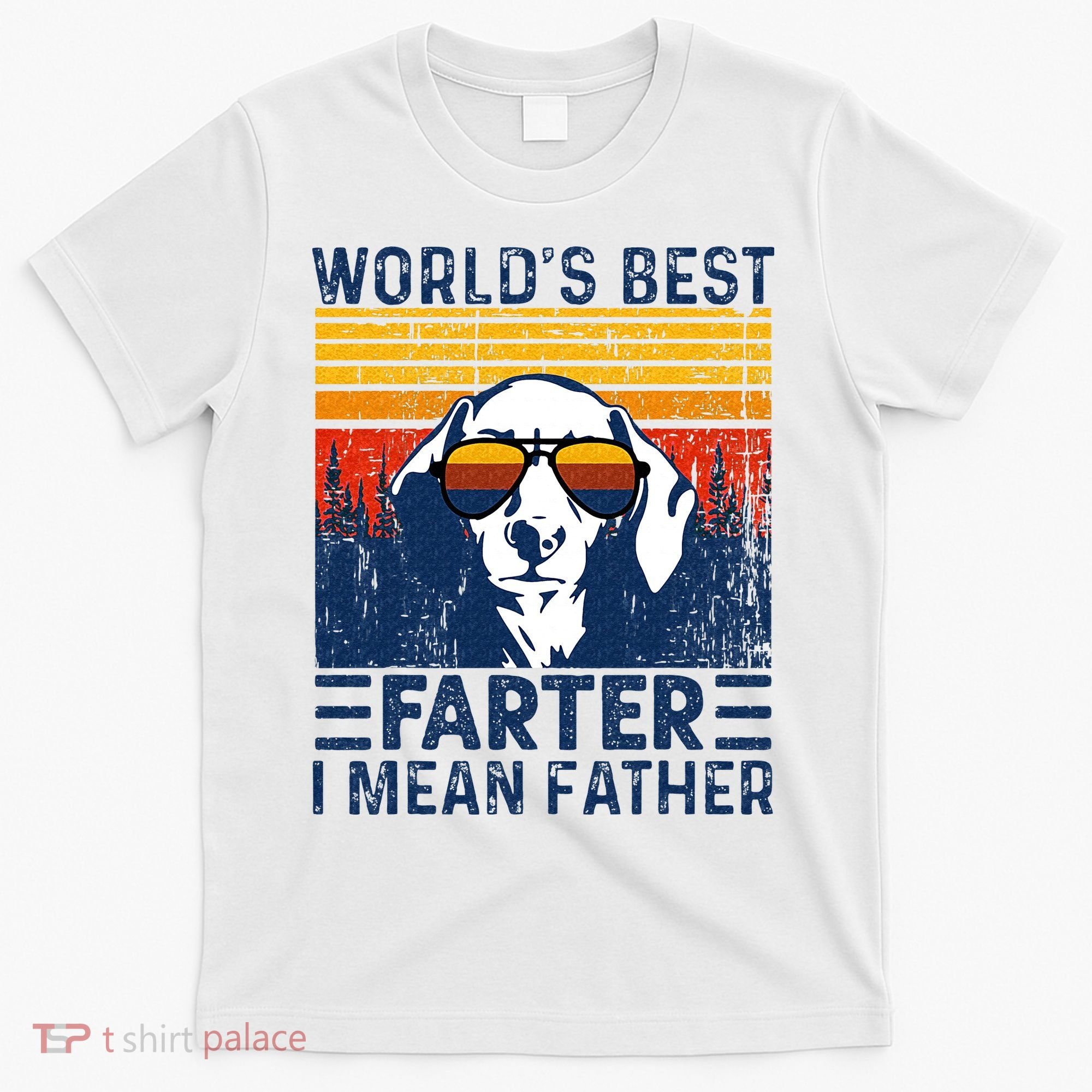 Worlds Best Farter I Mean Father Funny Best Dog Dad Ever T-Shirt