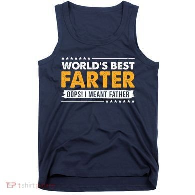 Worlds Best Farter Oops I Meant Father Funny Tank Top