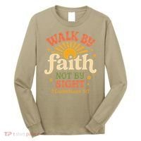 Walk By Faith Not By Sight 2 Corinthians 57 Christian Quote Long Sleeve Shirt thumb 0