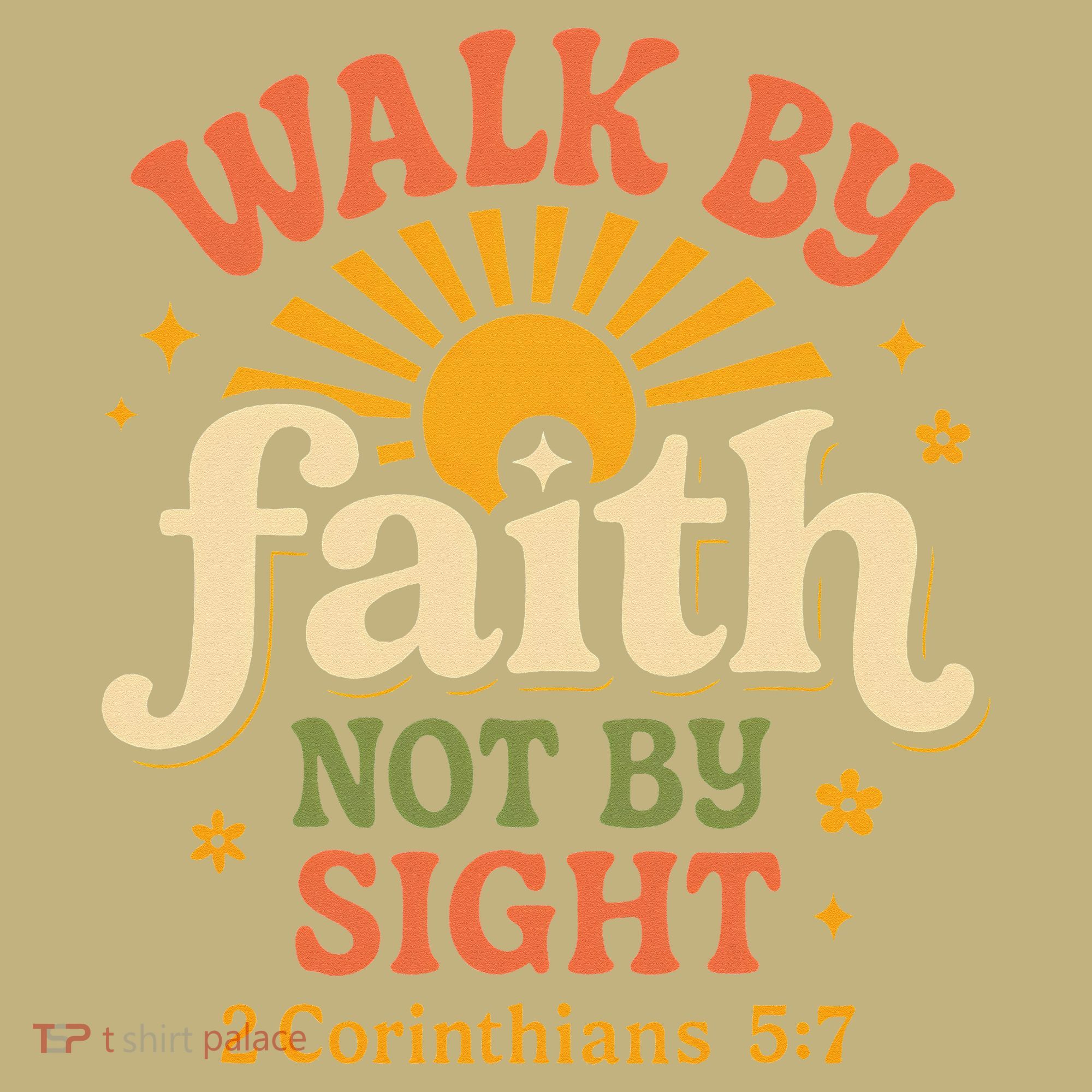 Walk By Faith Not By Sight 2 Corinthians 57 Christian Quote T-Shirt