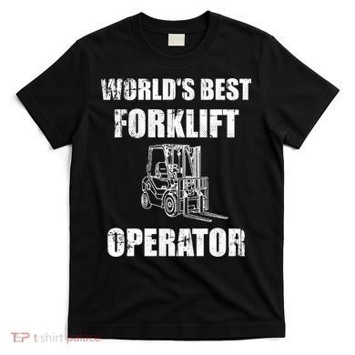 Worlds Best Forklift Operator. Forklift Certified T-Shirt